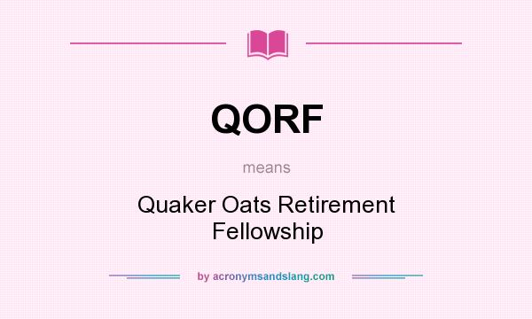 What does QORF mean? It stands for Quaker Oats Retirement Fellowship