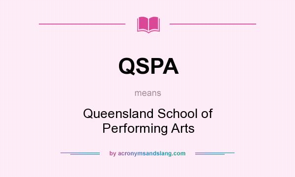 What does QSPA mean? It stands for Queensland School of Performing Arts