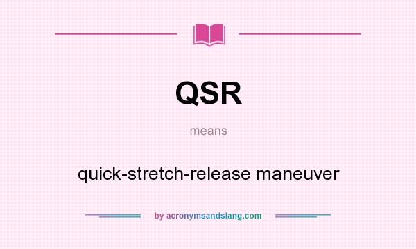 What does QSR mean? It stands for quick-stretch-release maneuver