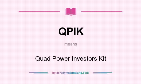 What does QPIK mean? It stands for Quad Power Investors Kit