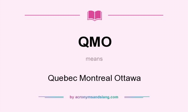 What does QMO mean? It stands for Quebec Montreal Ottawa