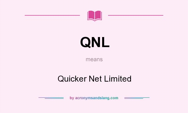 What does QNL mean? It stands for Quicker Net Limited