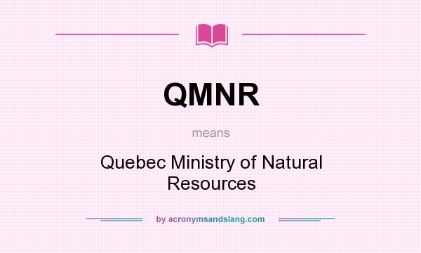 What does QMNR mean? It stands for Quebec Ministry of Natural Resources