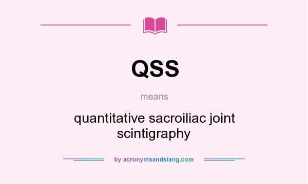 What does QSS mean? It stands for quantitative sacroiliac joint scintigraphy