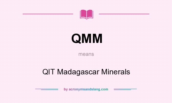 What does QMM mean? It stands for QIT Madagascar Minerals