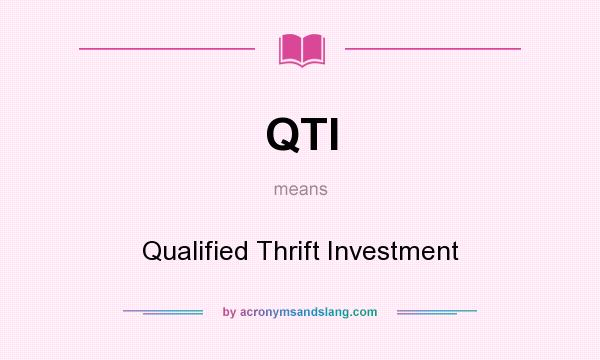 What does QTI mean? It stands for Qualified Thrift Investment