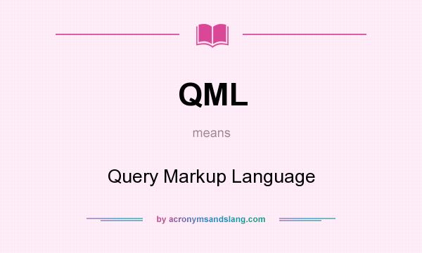 What does QML mean? It stands for Query Markup Language