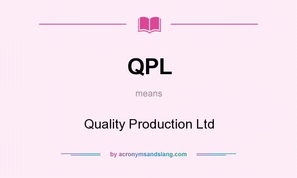 What does QPL mean? It stands for Quality Production Ltd