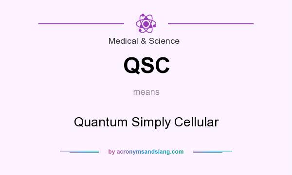 What does QSC mean? It stands for Quantum Simply Cellular