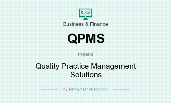 What does QPMS mean? It stands for Quality Practice Management Solutions