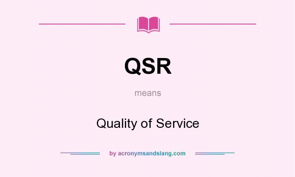 What does QSR mean? It stands for Quality of Service