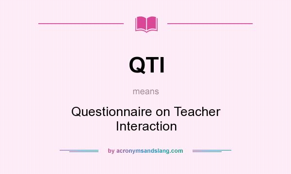 What does QTI mean? It stands for Questionnaire on Teacher Interaction