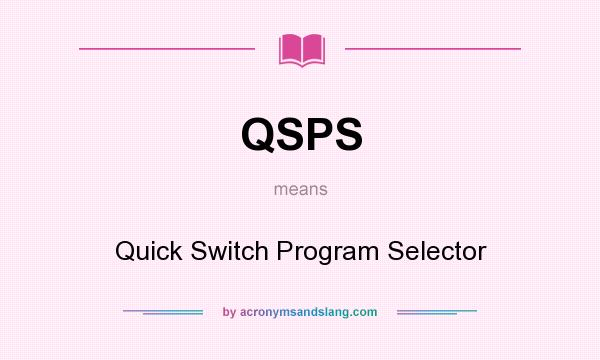 What does QSPS mean? It stands for Quick Switch Program Selector