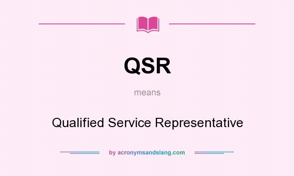 What does QSR mean? It stands for Qualified Service Representative