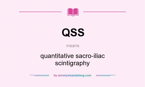 What does QSS mean? It stands for quantitative sacro-iliac scintigraphy