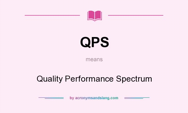 What does QPS mean? It stands for Quality Performance Spectrum