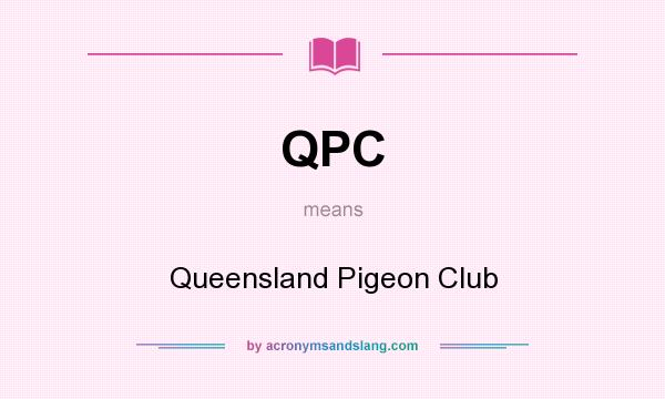 What does QPC mean? It stands for Queensland Pigeon Club