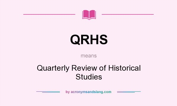 What does QRHS mean? It stands for Quarterly Review of Historical Studies
