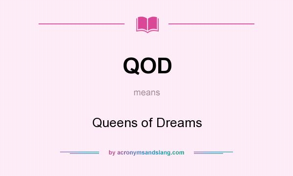 What does QOD mean? It stands for Queens of Dreams