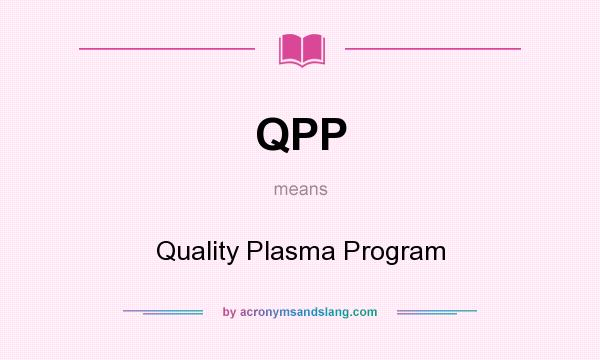 What does QPP mean? It stands for Quality Plasma Program