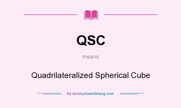 What does QSC mean? It stands for Quadrilateralized Spherical Cube