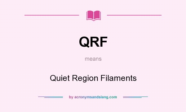 What does QRF mean? It stands for Quiet Region Filaments