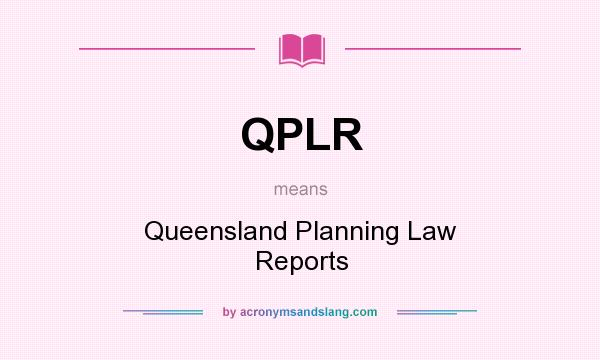 What does QPLR mean? It stands for Queensland Planning Law Reports