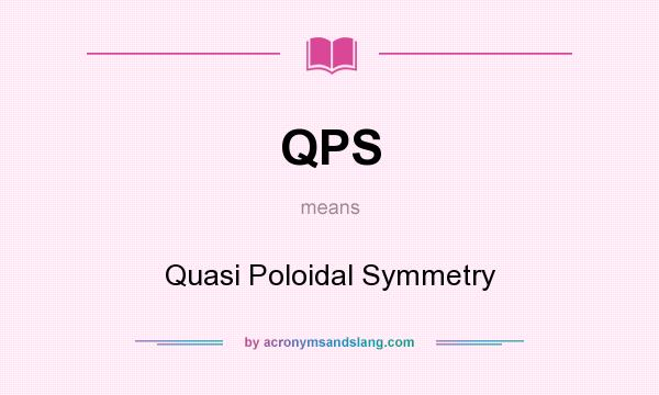 What does QPS mean? It stands for Quasi Poloidal Symmetry