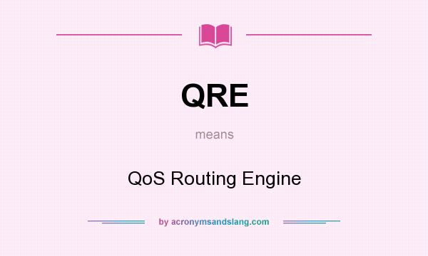 What does QRE mean? It stands for QoS Routing Engine