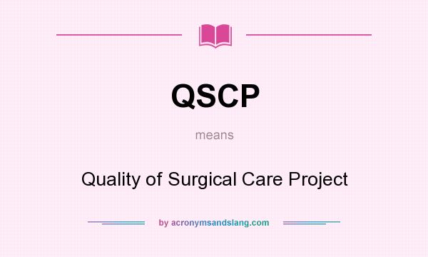 What does QSCP mean? It stands for Quality of Surgical Care Project