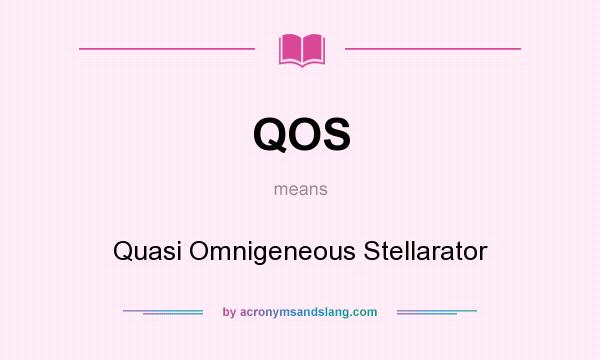 What does QOS mean? It stands for Quasi Omnigeneous Stellarator