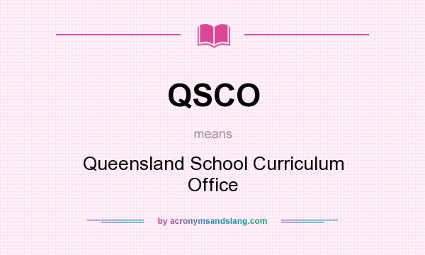 What does QSCO mean? It stands for Queensland School Curriculum Office