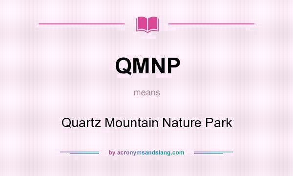 What does QMNP mean? It stands for Quartz Mountain Nature Park