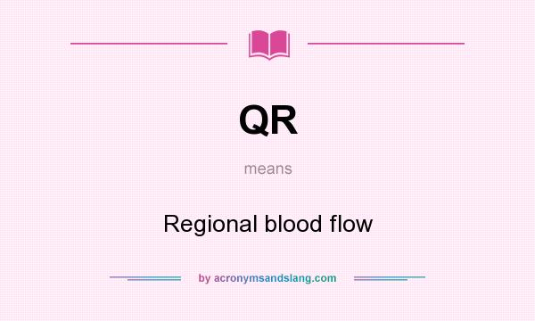 What does QR mean? It stands for Regional blood flow