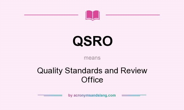 What does QSRO mean? It stands for Quality Standards and Review Office