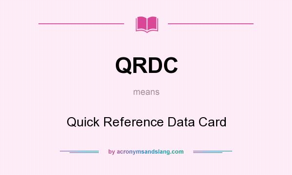 What does QRDC mean? It stands for Quick Reference Data Card