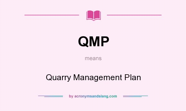 What does QMP mean? It stands for Quarry Management Plan