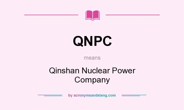 What does QNPC mean? It stands for Qinshan Nuclear Power Company