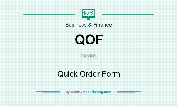 What does QOF mean? It stands for Quick Order Form