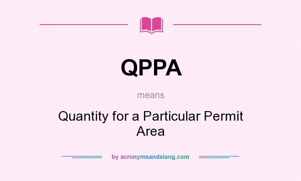What does QPPA mean? It stands for Quantity for a Particular Permit Area