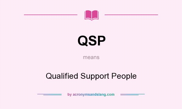 What does QSP mean? It stands for Qualified Support People