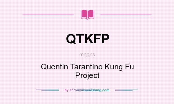 What does QTKFP mean? It stands for Quentin Tarantino Kung Fu Project