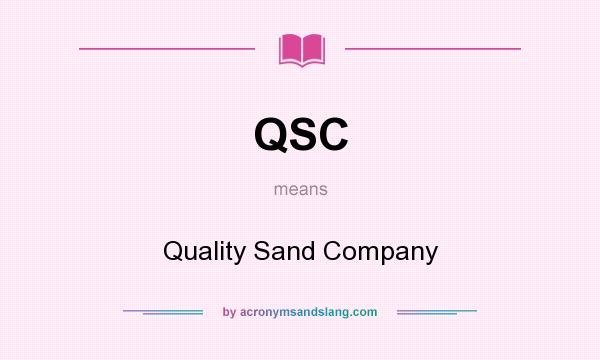 What does QSC mean? It stands for Quality Sand Company