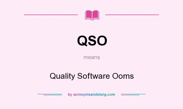 What does QSO mean? It stands for Quality Software Ooms