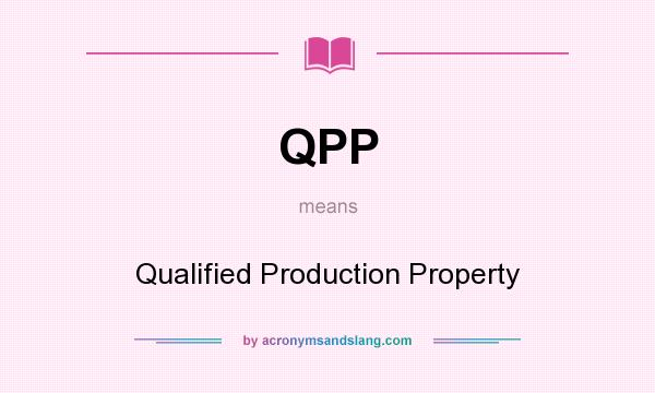 What does QPP mean? It stands for Qualified Production Property