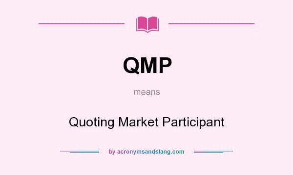 What does QMP mean? It stands for Quoting Market Participant