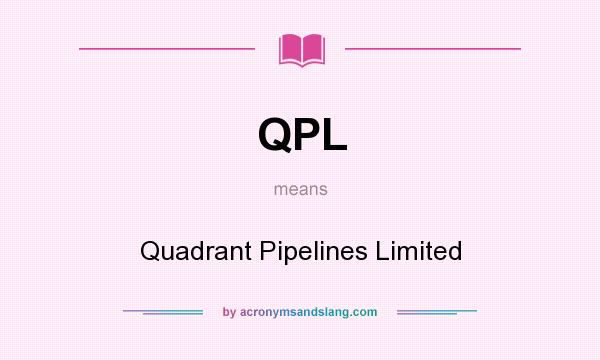 What does QPL mean? It stands for Quadrant Pipelines Limited