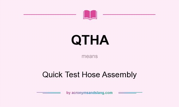 What does QTHA mean? It stands for Quick Test Hose Assembly