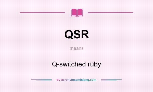 What does QSR mean? It stands for Q-switched ruby