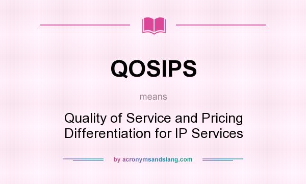 What does QOSIPS mean? It stands for Quality of Service and Pricing Differentiation for IP Services